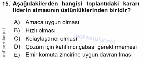 15. soru: Aşağıdakilerden hangisi toplantıdaki kararı liderin almasının üstünlüklerinden biridir? A) Amaca uygun olması B) Hızl…