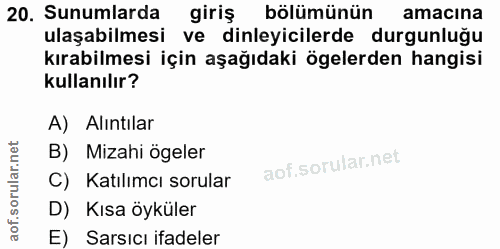 20. soru: Sunumlarda giriş bölümünün amacına ulaşabilmesi ve dinleyicilerde durgunluğu kırabilmesi için aşağıdaki ögelerden han…