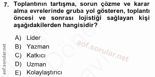 7. soru: Toplantının tartışma, sorun çözme ve karar alma evrelerinde gruba yol gösteren, toplantı öncesi ve sonrası lojistiği…