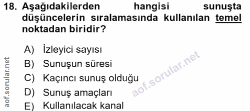 18. soru: Aşağıdakilerden hangisi sunuşta düşüncelerin sıralamasında kullanılan temel noktadan biridir? A) İzleyici sayısı B) S…