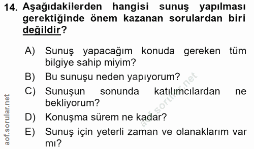 14. soru: Aşağıdakilerden hangisi sunuş yapılması gerektiğinde önem kazanan sorulardan biri değildir? A) Sunuş yapacağım konuda…