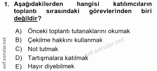 1. soru: Aşağıdakilerden hangisi katılımcıların toplantı sirasındaki görevlerinden biri değildir? A) Önceki toplantı tutanakla…