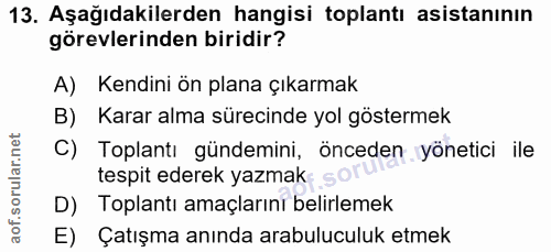 13. soru: Aşağıdakilerden hangisi toplantı asistanının görevlerinden biridir? A) Kendini ön plana çıkarmak B) Karar alma süreci…