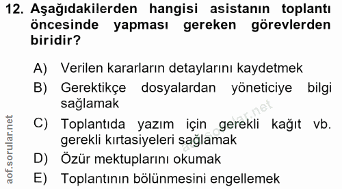 12. soru: Aşağıdakilerden hangisi asistanın toplantı öncesinde yapması gereken görevlerden biridir? A) Verilen kararların detay…