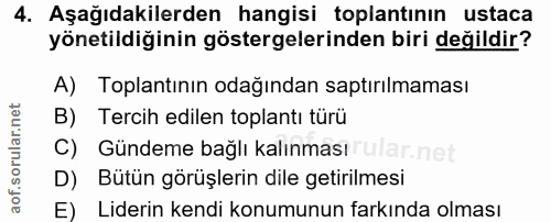 4. soru: Aşağıdakilerden hangisi toplantının ustaca yönetildiğinin göstergelerinden biri değildir? A) Toplantının odağından sa…