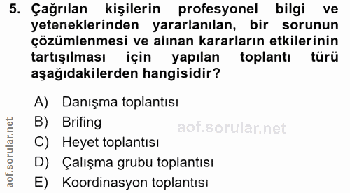 5. soru: Çağrılan kişilerin profesyonel bilgi ve yeteneklerinden yararlanılan, bir sorunun çözümlenmesi ve alınan kararların e…