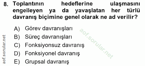 8. soru: Toplantinin hedeflerine ulaşmasını engelleyen ya da yavaşlatan her türlü davranış biçimine genel olarak ne ad verilir…