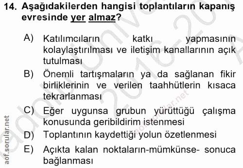 14. soru: Aşağıdakilerden hangisi toplantıların kapanış evresinde yer almaz? A) Katılımcıların katkı yapmasının kolaylaştırılma…