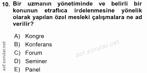 10. soru: Bir uzmanın yönetiminde ve belirli bir konunun etraflıca irdelenmesine yönelik olarak yapılan özel mesleki çalışmalar…
