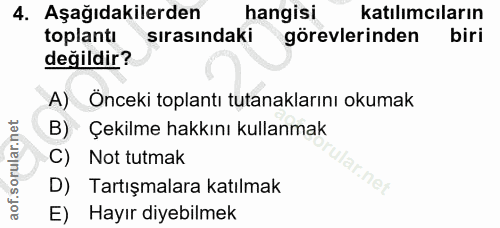 4. soru: Aşağıdakilerden hangisi katılımcıların toplantı sırasındaki görevlerinden biri değildir? A) Onceki toplantı tutanakla…