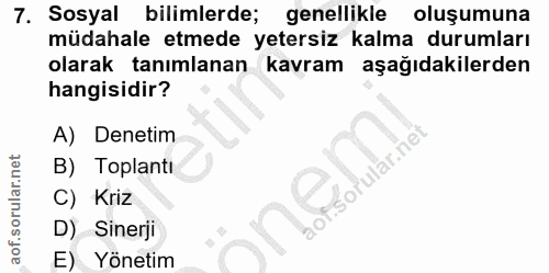 7. soru: Sosyal bilimlerde; genellikle oluşumuna müdahale etmede yetersiz kalma durumları olarak tanımlanan kavram aşağıdakile…