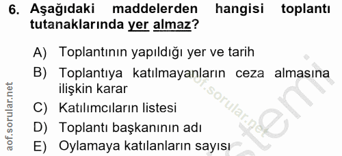 6. soru: Aşağıdaki maddelerden hangisi toplantı tutanaklarında yer almaz? A) Toplantının yapıldığı yer ve tarih B) Toplantıya…
