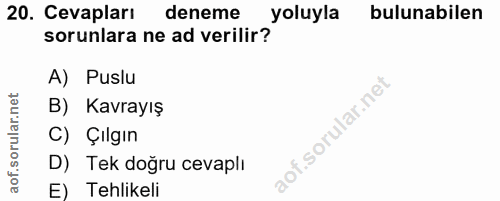 20. soru: Cevapları deneme yoluyla bulunabilen sorunlara ne ad verilir? A) Puslu B) Kavrayış C) Çilgın D) Tek doğru cevaplı E)…