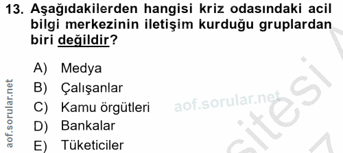 13. soru: Aşağıdakilerden hangisi kriz odasındaki acil bilgi merkezinin iletişim kurduğu gruplardan biri değildir? A) Medya B)…