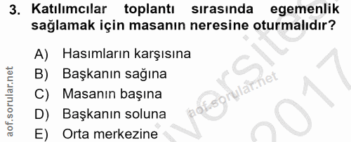 3. soru: Katılımcılar toplantı sırasında egemenlik sağlamak için masanın neresine oturmalıdır? A) Hasımların karşısına B) Başk…
