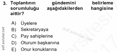 3. soru: Toplantının gündemini belirleme sorumluluğu aşağıdakilerden hangisine aittir? A) Üyelere B) Sekretaryaya aor Sortl C)…