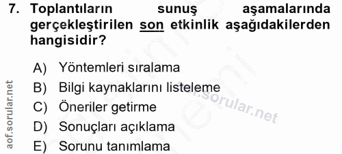 7. soru: Toplantıların sunuş aşamalarında gerçekleştirilen son etkinlik aşağıdakilerden hangisidir? A) Yöntemleri sıralama B)…