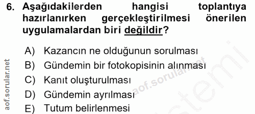 6. soru: Aşağıdakilerden hangisi toplantıya hazırlanırken gerçekleştirilmesi önerilen uygulamalardan biri değildir? A) Kazancı…