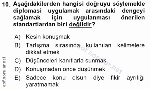10. soru: Aşağıdakilerden hangisi doğruyu söylemekle diplomasi uygulamak arasındaki dengeyi sağlamak için uygulanması önerilen…