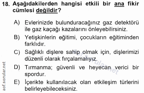 18. soru: Aşağıdakilerden hangisi etkili bir ana fikir cümlesi değildir? A) Evlerinizde bulunduracağınız gaz detektörü ile gaz…