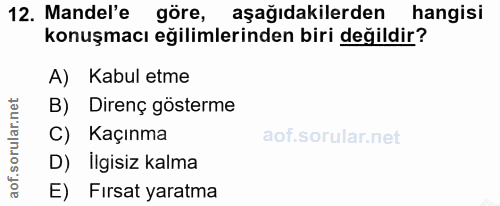 12. soru: Mandel'e göre, aşağıdakilerden hangisi konuşmacı eğilimlerinden biri değildir? A) Kabul etme B) Direnç gösterme C) Ka…