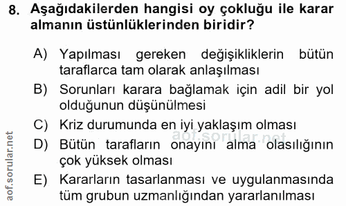8. soru: Aşağıdakilerden hangisi oy çokluğu ile karar almanın üstünlüklerinden biridir? A) Yapılması gereken değişikliklerin b…