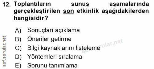 12. soru: Toplantıların sunuş aşamalarında gerçekleştirilen son etkinlik aşağıdakilerden hangisidir? A) Sonuçları açıklama B) Ö…