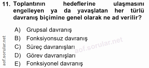 11. soru: Toplantının hedeflerine ulaşmasını engelleyen ya da yavaşlatan her türlü davranış biçimine genel olarak ne ad verilir…