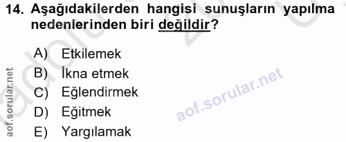 14. soru: Aşağıdakilerden hangisi sunuşların yapılma nedenlerinden biri değildir? A) Etkilemek B) Ikna etmek C) Eğlendirmek D)…