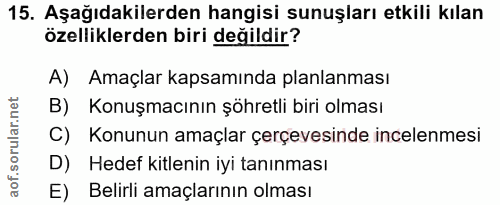 15. soru: Aşağıdakilerden hangisi sunuşları etkili kılan özelliklerden biri değildir? A) Amaçlar kapsamında planlanması B) Konu…