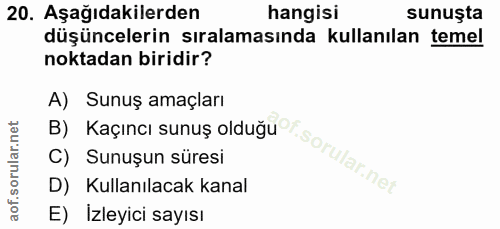 20. soru: Aşağıdakilerden hangisi sunuşta düşüncelerin sıralamasında kullanılan temel noktadan biridir? A) Sunuş amaçları D) Ku…