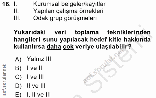 16. soru: I. Kurumsal belgeler/kayıtlar II. Yapılan çalışma örnekleri III. Odak grup görüşmeleri Yukarıdaki veri toplama teknik…