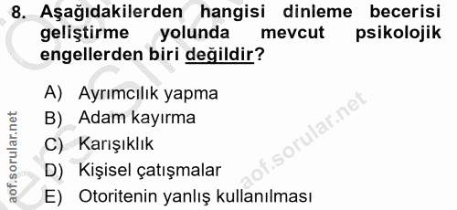 8. soru: Aşağıdakilerden hangisi dinleme becerisi geliştirme yolunda mevcut psikolojik engellerden biri değildir? A) Ayrımcılı…