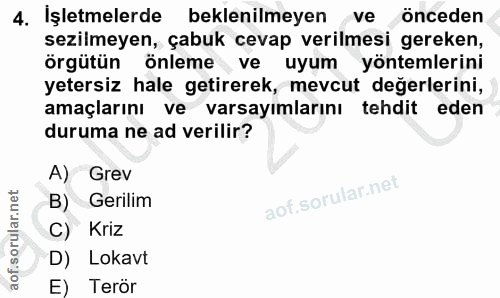 4. soru: İşletmelerde beklenilmeyen önceden sezilmeyen, çabuk cevap verilmesi gereken, örgütün önleme ve uyum yöntemlerini yet…