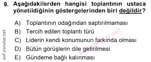 9. soru: Aşağıdakilerden hangisi toplantının ustaca yönetildiğinin göstergelerinden biri değildir? A) Toplantının odağından sa…