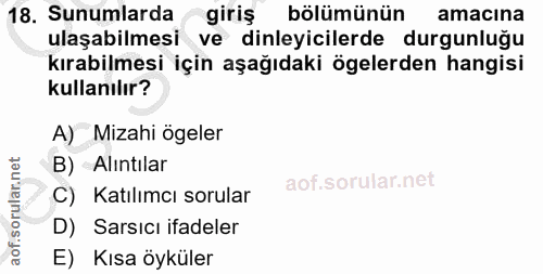 18. soru: Sunumlarda giris bölümünün amacina ulaşabilmesi ve dinleyicilerde durgunluğu kırabilmesi için aşağıdaki ögelerden han…