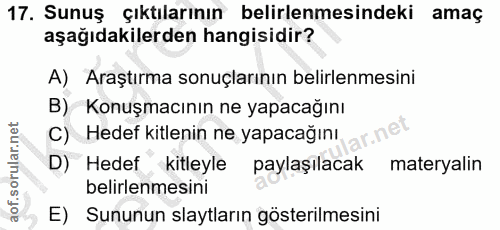 17. soru: Sunuş çıktılarının belirlenmesindeki amaç aşağıdakilerden hangisidir? A) Araştırma sonuçlarının belirlenmesini B) Kon…