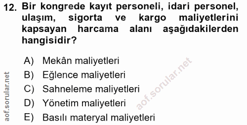 12. soru: Bir kongrede kayıt personeli, idari personel, ulaşım, sigorta ve kargo maliyetlerini kapsayan harcama alanı l aşağıda…