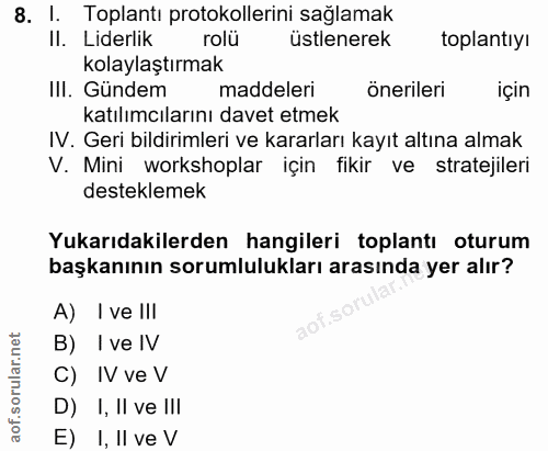 8. soru: I. Toplantı protokollerini sağlamak II. Liderlik rolu ustlenerek toplantıyı kolaylaştırmak IlI. Gündem maddeleri öner…