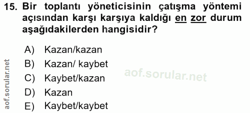 15. soru: Bir toplantı yöneticisinin çatışma yöntemi açısından karşı karşıya kaldığı en zor durum aşağıdakilerden hangisidir? A…