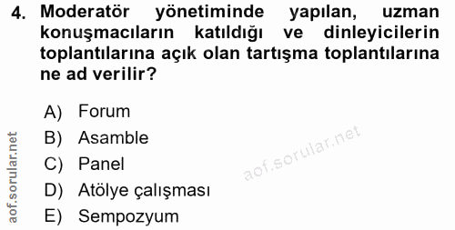 4. soru: Moderatör yönetiminde yapılan, uzman konuşmacıların katıldığı ve dinleyicilerin toplantılarına açık olan tartışma top…
