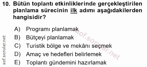 10. soru: Bütün toplantı etkinliklerinde gerçekleştirilen planlama sürecinin ilk adımı aşağıdakilerden hangisidir? A) Programı…