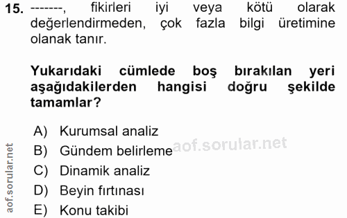 15. soru: fikirleri iyi veya kötü olarak değerlendirmeden, çok fazla bilgi üretimine olanak tanır. Yukarıdaki cümlede boş bırak…