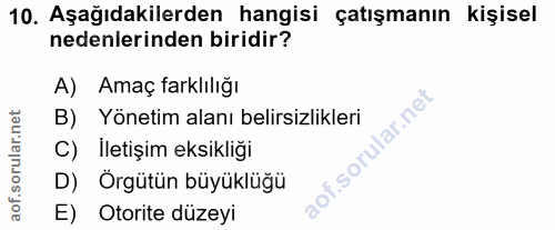 10. soru: Aşağıdakilerden hangisi çatışmanın kişisel nedenlerinden biridir? A) Amaç farklılığı B) Yönetim alanı belirsizlikleri…