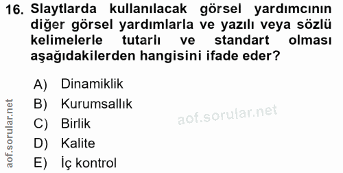 16. soru: Slaytlarda kullanılacak görsel yardımcının diğer görsel yardımlarla ve yazılı veya sözlü kelimelerle tutarlı ve stand…