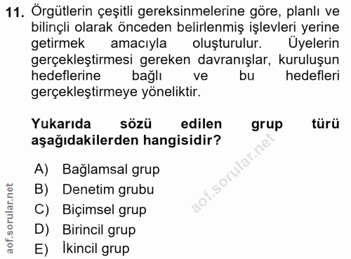 11. soru: Örgütlerin çeşitli gereksinmelerine göre, planlı ve bilinçli olarak önceden belirlenmiş işlevleri yerine getirmek ama…