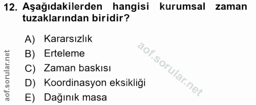 12. soru: Aşağıdakilerden hangisi kurumsal zaman tuzaklarından biridir? A) Kararsızlık B) Erteleme C) Zaman baskısı D) Koordina…