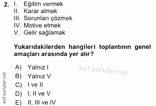 2. soru: l. Eğitim vermek II. Karar almak III. Sorunları çözmek IV. Motive etmek V. Gelir sağlamak Yukarıdakilerden hangileri…