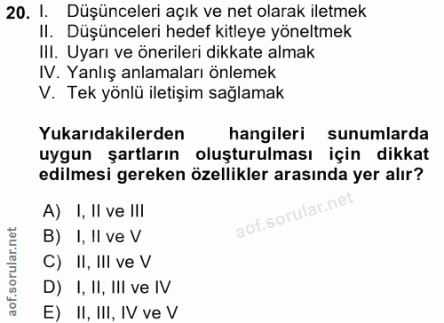 20. soru: 1. Düşünceleri açık ve net olarak iletmek II. Düşünceleri hedef kitleye yöneltmek IlI. Uyarı ve önerileri dikkate alm…