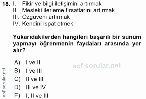 18. soru: I. Fikir ve bilgi iletişimini artırmak II. Mesleki ilerleme fırsatlarını artırmak III. Özgüveni artırmak IV. Kendini…